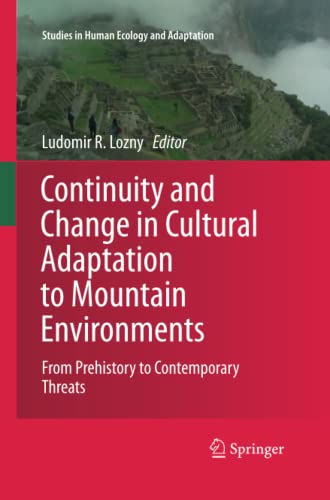 Continuity and Change in Cultural Adaptation to Mountain Environments: From Prehistory to Contemporary Threats (Studies in Human Ecology and Adaptation, Band 7)