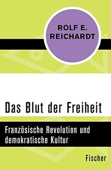 Das Blut der Freiheit: Französische Revolution und demokratische Kultur