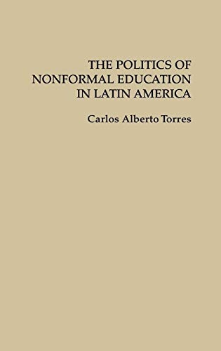 The Politics of Nonformal Education in Latin America (Contributions in Sociology; 90)