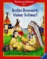 Großes Ehrenwort, kleiner Indianer!: Vorlesegeschichten ab 4 Jahren (Vorlesegeschichten ab 2, ab 3 und ab 4 Jahren)