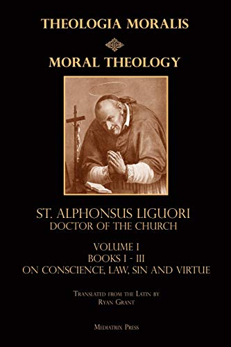 Liguori, St Alphonsus Moral Theology Vol. 1, Law, Vice, & Virtue