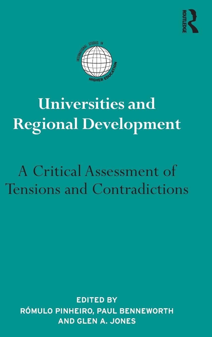 Universities and Regional Development: A Critical Assessment of Tensions and Contradictions (International Studies in Higher Education)