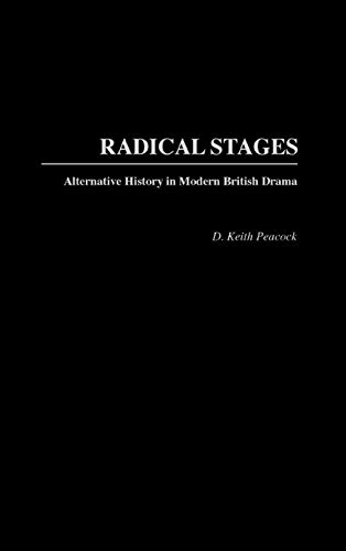 Radical Stages: Alternative History in Modern British Drama (Contributions in Drama & Theatre Studies)