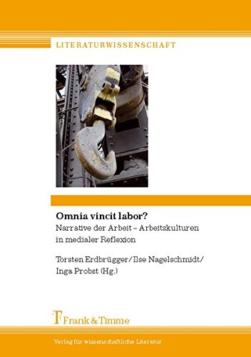 Omnia vincit labor?: Narrative der Arbeit - Arbeitskulturen in medialer Reflexion (Literaturwissenschaft)