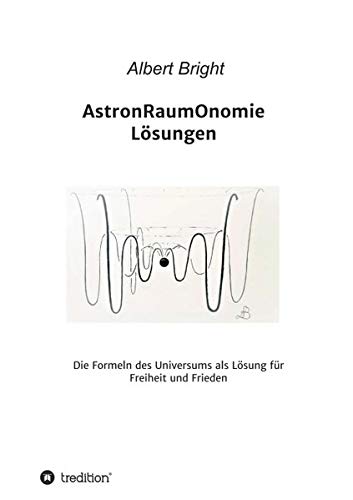 AstronRaumOnomie: Die Formeln der Astronomie als Lösung für Freiheit und Frieden (004)