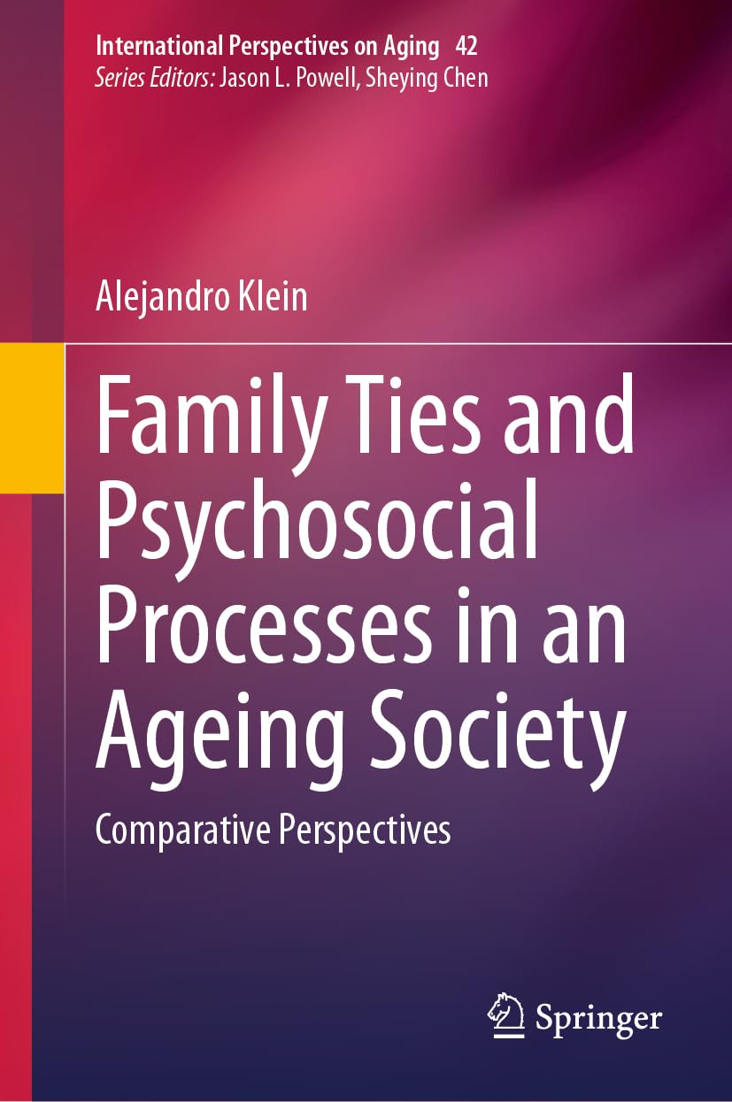Family Ties and Psychosocial Processes in an Ageing Society: Comparative Perspectives (International Perspectives on Aging, 42, Band 42)