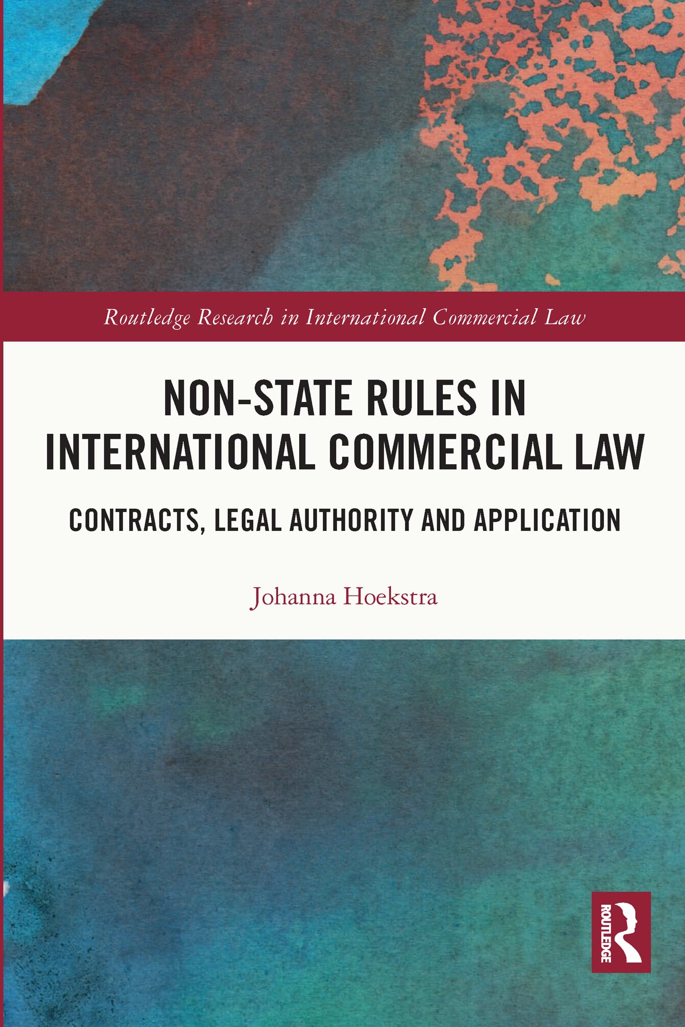 Non-State Rules in International Commercial Law: Contracts, Legal Authority and Application (Routledge Research in International Commercial Law)