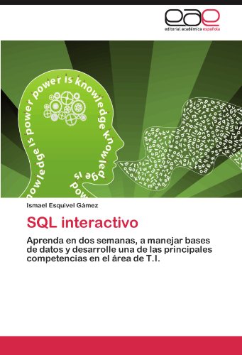SQL interactivo: Aprenda en dos semanas, a manejar bases de datos y desarrolle una de las principales competencias en el área de T.I.