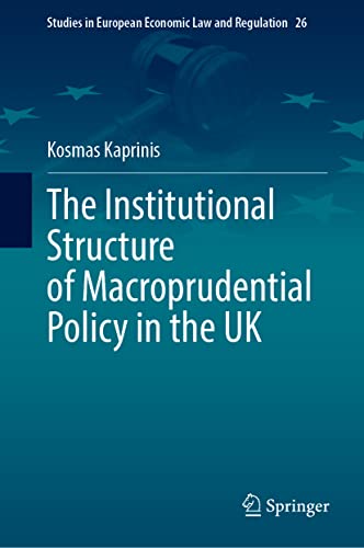 The Institutional Structure of Macroprudential Policy in the UK (Studies in European Economic Law and Regulation, 26, Band 26)