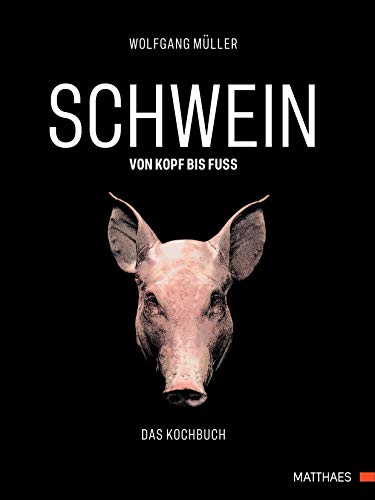 SCHWEIN: von Kopf bis Fuß: Das Kochbuch