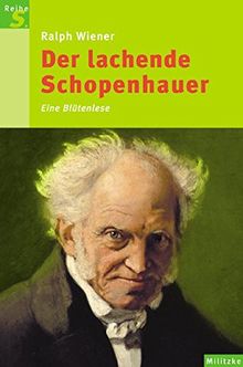 Der lachende Schopenhauer: Eine Blütenlese (Reihe S)
