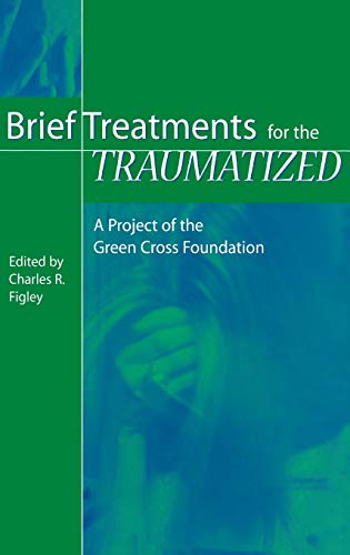 Brief Treatments for the Traumatized: A Project of the Green Cross Foundation (Contributions in Psychology)