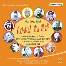 Kennst du die?: 100 Entdecker, Erfinder, Herrscher, Visionäre und Künstler und wer noch die Welt verändert hat