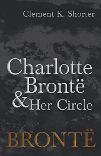Charlotte Brontë and Her Circle