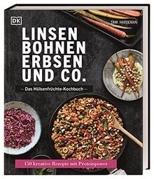 Linsen, Bohnen, Erbsen und Co.: Das Hülsenfrüchte-Kochbuch: 150 kreative Rezepte mit Proteinpower