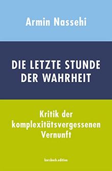 Die letzte Stunde der Wahrheit: Kritik der komplexitätsvergessenen Vernunft