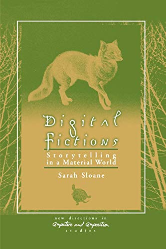 Digital Fictions: Storytelling in a Material World (New Directions in Computers and Composition Studies)