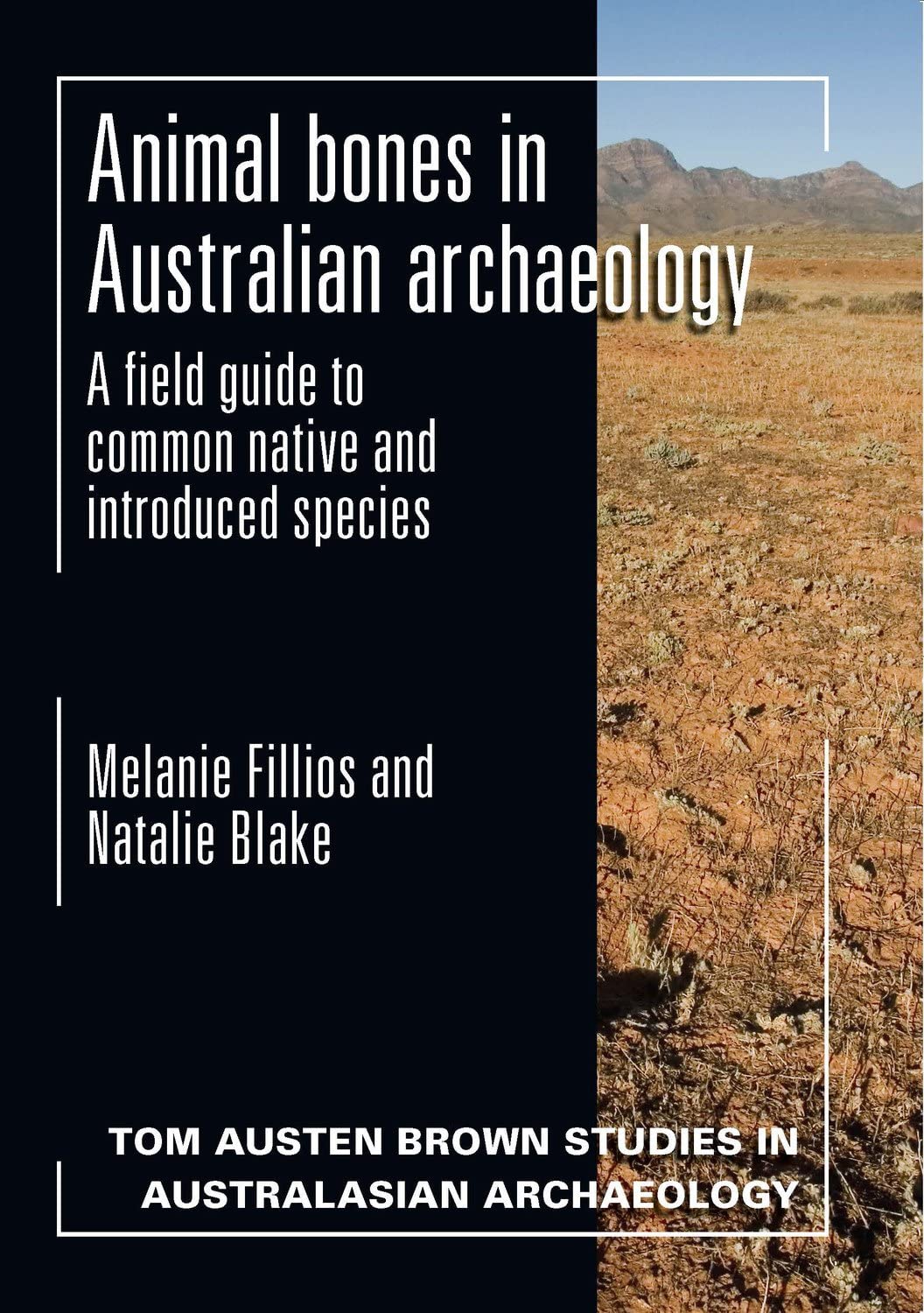 Animal bones in Australian archaeology: A field guide to common native and introduced species (Tom Austen Brown studies in Australasian archaeology)