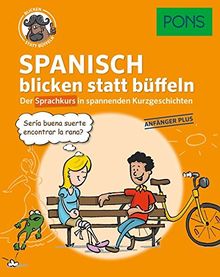 PONS Sprachkurs Spanisch 1 blicken statt büffeln : Der Sprachkurs in spannenden Kurzgeschichten. Für Anfänger Plus.