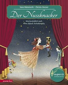 Der Nussknacker: Märchenballett nach Peter Iljitsch Tschaikowsky (Musikalisches Bilderbuch mit CD)