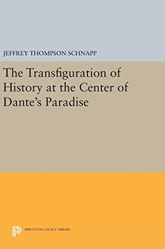 The Transfiguration of History at the Center of Dante's Paradise (Princeton Legacy Library)