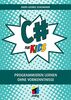 C# für Kids: Programmieren lernen ohne Vorkenntnisse (mitp für Kids)