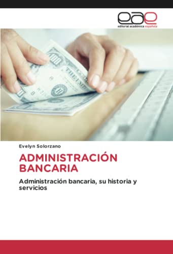 ADMINISTRACIÓN BANCARIA: Administración bancaria, su historia y servicios