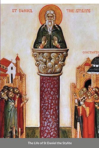 The Life of St Daniel the Stylite: Byzantine Saint
