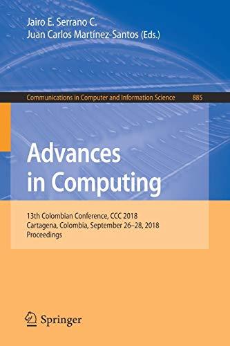Advances in Computing: 13th Colombian Conference, CCC 2018, Cartagena, Colombia, September 26–28, 2018, Proceedings (Communications in Computer and Information Science, Band 885)