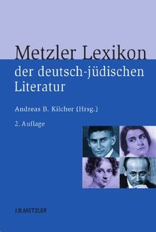 Metzler Lexikon der deutsch-jüdischen Literatur: Jüdische Autorinnen und Autoren deutscher Sprache von der Aufklärung bis zur Gegenwart