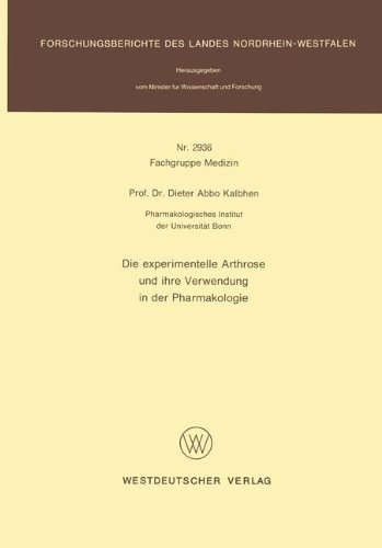Die experimentelle Arthrose und ihre Verwendung in der Pharmakologie (Forschungsberichte des Landes Nordrhein-Westfalen, Band 2936)