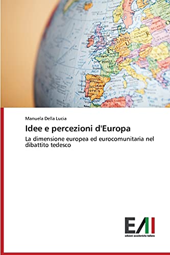 Idee e percezioni d'Europa: La dimensione europea ed eurocomunitaria nel dibattito tedesco