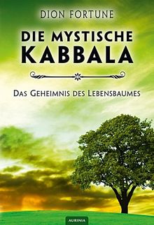 Die mystische Kabbala: Das Geheimnis des Lebensbaumes