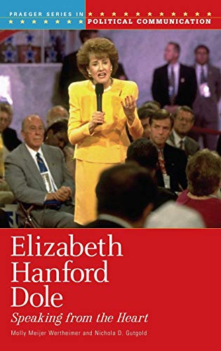 Elizabeth Hanford Dole: Speaking from the Heart (Praeger Series in Political Communication)
