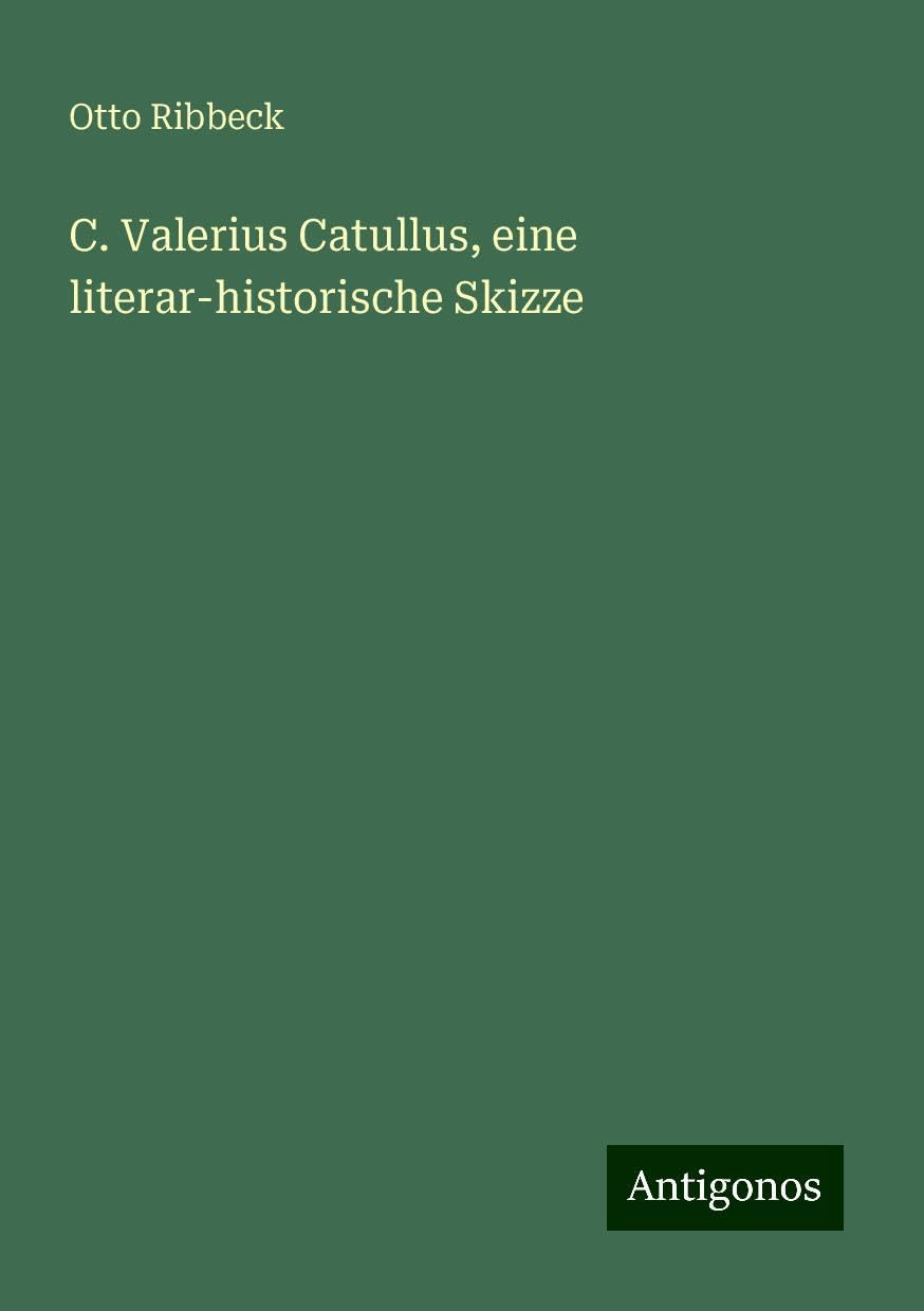 C. Valerius Catullus, eine literar-historische Skizze