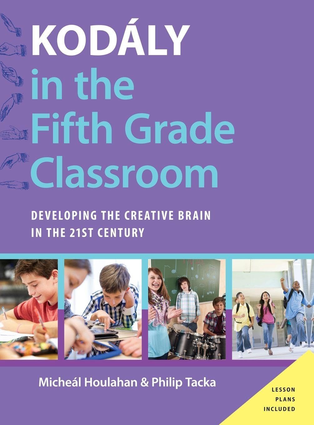 Kodály in the Fifth Grade Classroom: Developing the Creative Brain in the 21st Century (Kodaly Today Handbook)