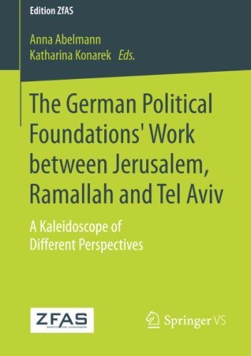 The German Political Foundations' Work between Jerusalem, Ramallah and Tel Aviv: A Kaleidoscope of Different Perspectives (Edition ZfAS)