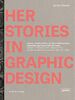 HerStories in Graphic Design: Dialoge, Kontinuitäten, Selbstermächtigungen. Grafikdesignerinnen 1880 bis heute / Dialogue, continuity, self-empowerment. Women graphic designers from 1880 until today