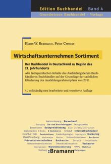 Wirtschaftsunternehmen Sortiment: Der Buchhandel in Deutschland zu Beginn des 21. Jahrhunderts. Alle fachspezifischen Inhalte des Ausbildungsberufs ... des Ausbildungsrahmenplans von 2011.