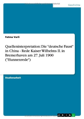 Quelleninterpretation: Die deutsche Faust in China - Rede Kaiser Wilhelms II. in Bremerhaven am 27. Juli 1900 (Hunnenrede)