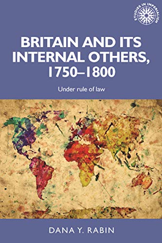 Britain and Its Internal Others, 1750-1800: Under Rule of Law (Studies in Imperialism, Band 150)