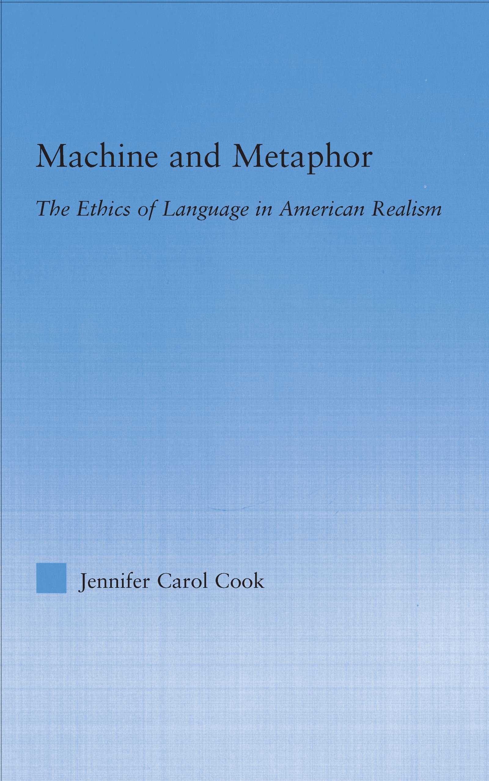 Machine and Metaphor: The Ethics of Language in American Realism (Literary Criticism And Cultural Theory)