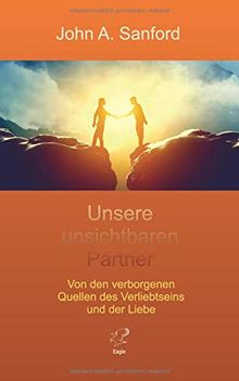 Unsere unsichtbaren Partner: Von den verborgenen Quellen des Verliebtseins und der Liebe