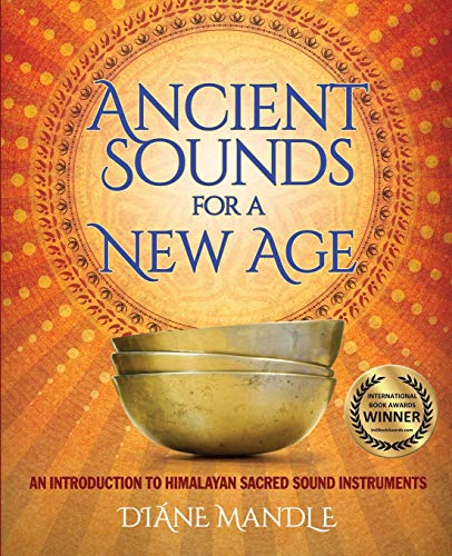Diane Mandle Ancient Sounds For A New Age, An Introduction To Himalayan Sacred Sound Instruments