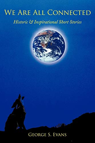 We Are All Connected: Historic & Inspirational Short Stories