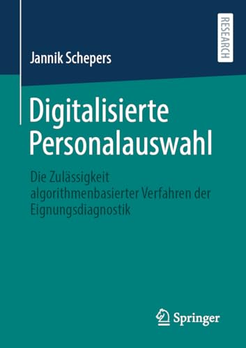Digitalisierte Personalauswahl: Die Zulässigkeit algorithmenbasierter Verfahren der Eignungsdiagnostik
