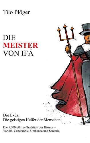 DIE MEISTER VON IFÁ: Die Exus: Die geistigen Helfer der Menschen