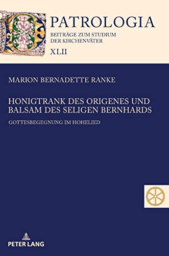 Honigtrank des Origenes und Balsam des seligen Bernhards: Gottesbegegnung im Hohelied (Patrologia – Beiträge zum Studium der Kirchenväter, Band 42)