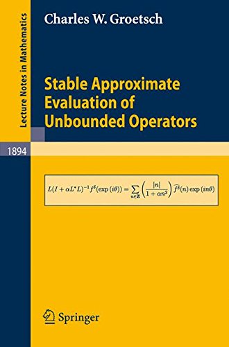 Stable Approximate Evaluation of Unbounded Operators (Lecture Notes in Mathematics)