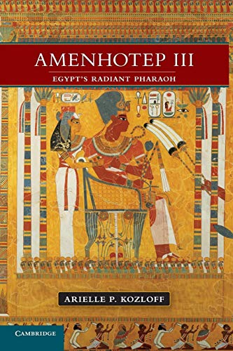Amenhotep Iii: Egypt's Radiant Pharaoh